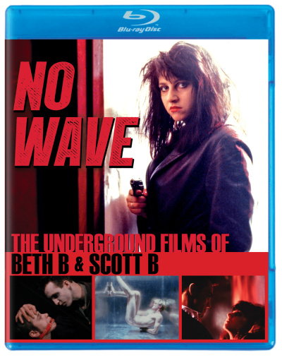 No Wave: The Underground Films of Beth B and Scott B